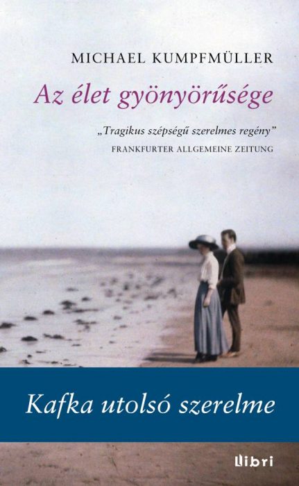 Az élet gyönyörűsége – Kafka utolsó szerelme • Libri Kiadó